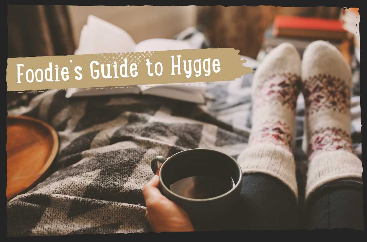 A Foodie's Guide to Hygge